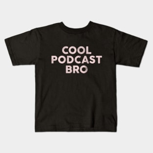 Cool Podcast Bro: Funny Pink Text Design Kids T-Shirt